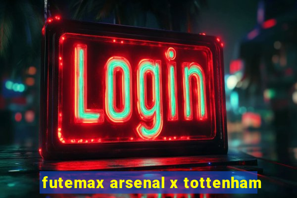 futemax arsenal x tottenham